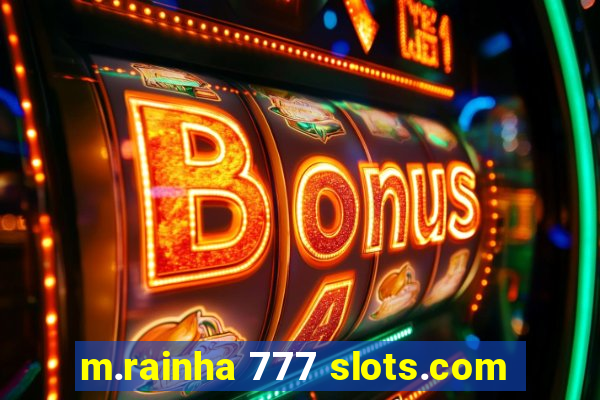 m.rainha 777 slots.com